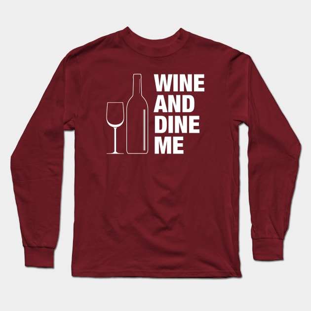 Wine and Dine Me Long Sleeve T-Shirt by textonshirts